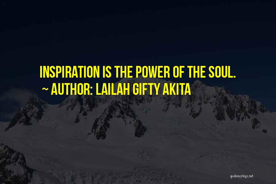 Lailah Gifty Akita Quotes: Inspiration Is The Power Of The Soul.