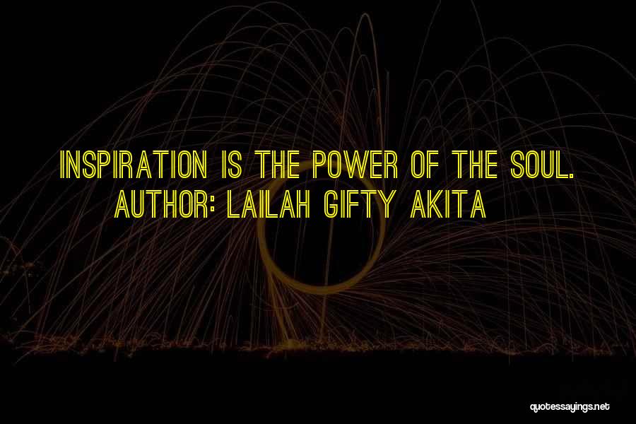 Lailah Gifty Akita Quotes: Inspiration Is The Power Of The Soul.