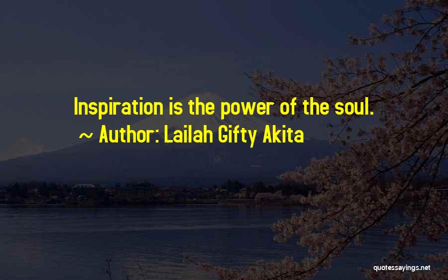 Lailah Gifty Akita Quotes: Inspiration Is The Power Of The Soul.