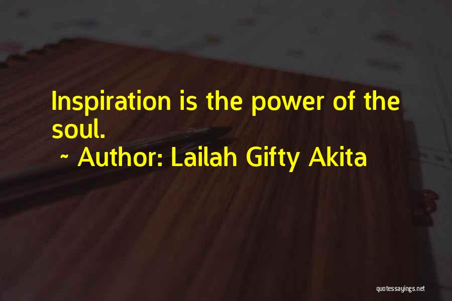 Lailah Gifty Akita Quotes: Inspiration Is The Power Of The Soul.