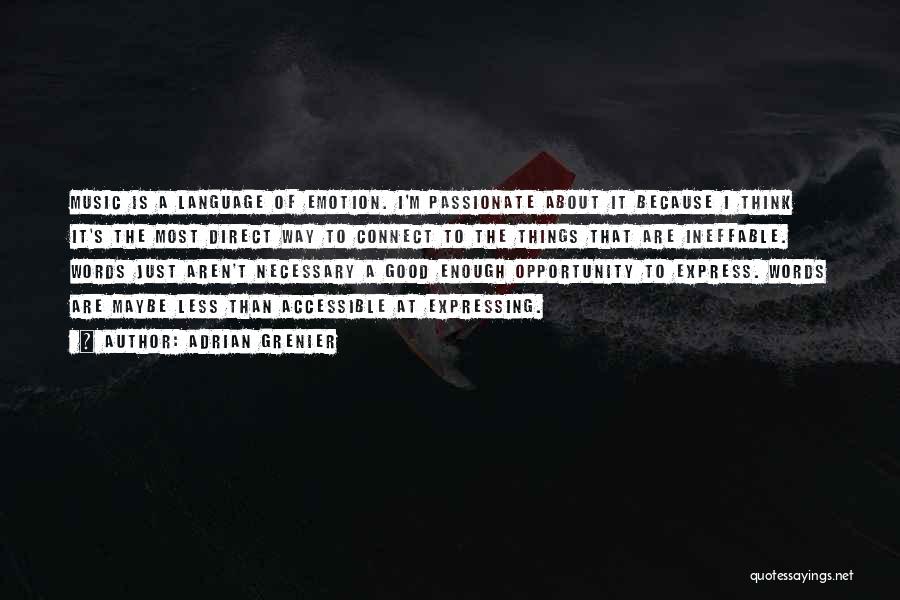 Adrian Grenier Quotes: Music Is A Language Of Emotion. I'm Passionate About It Because I Think It's The Most Direct Way To Connect