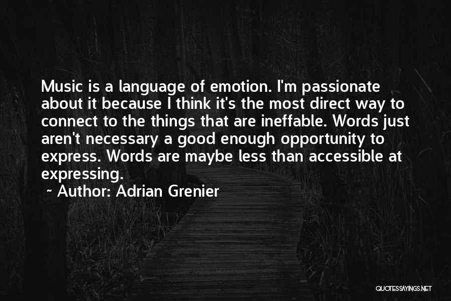 Adrian Grenier Quotes: Music Is A Language Of Emotion. I'm Passionate About It Because I Think It's The Most Direct Way To Connect