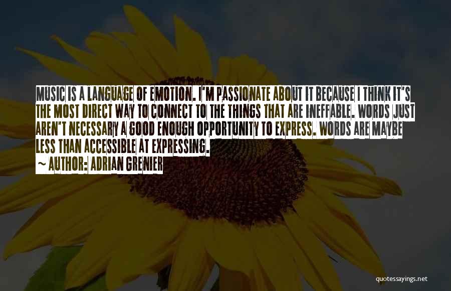 Adrian Grenier Quotes: Music Is A Language Of Emotion. I'm Passionate About It Because I Think It's The Most Direct Way To Connect