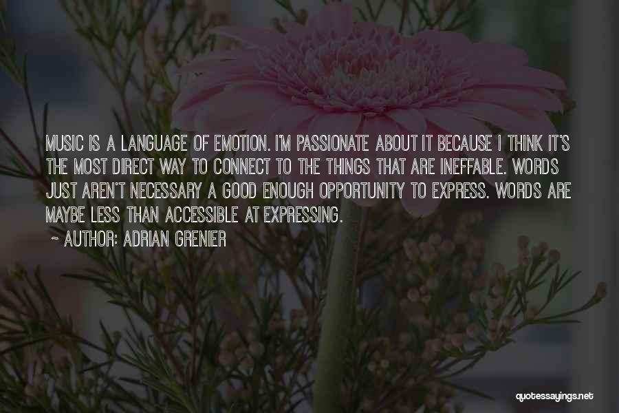 Adrian Grenier Quotes: Music Is A Language Of Emotion. I'm Passionate About It Because I Think It's The Most Direct Way To Connect