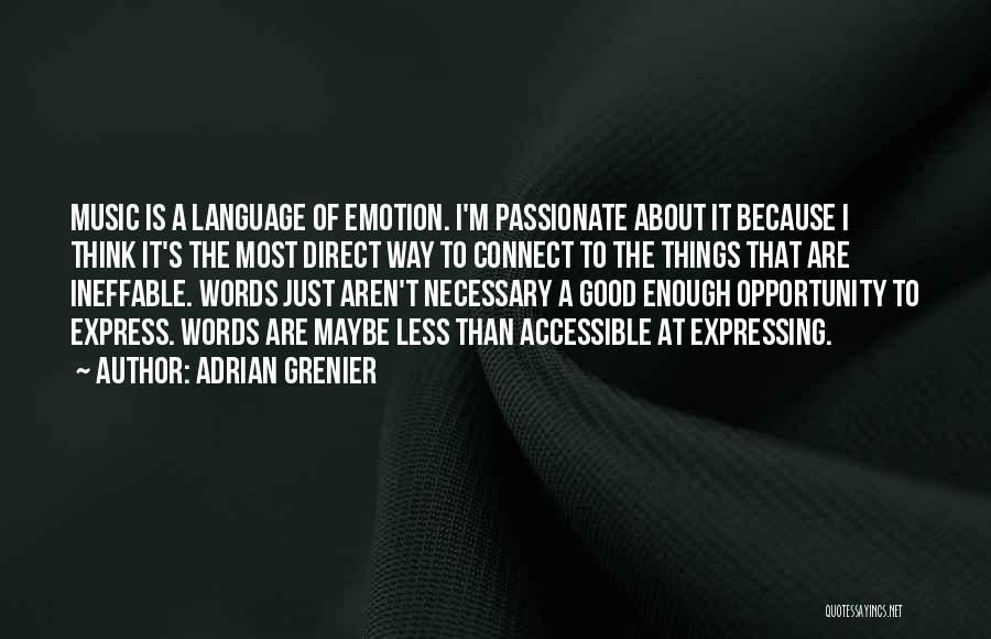 Adrian Grenier Quotes: Music Is A Language Of Emotion. I'm Passionate About It Because I Think It's The Most Direct Way To Connect