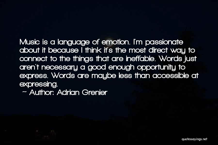 Adrian Grenier Quotes: Music Is A Language Of Emotion. I'm Passionate About It Because I Think It's The Most Direct Way To Connect