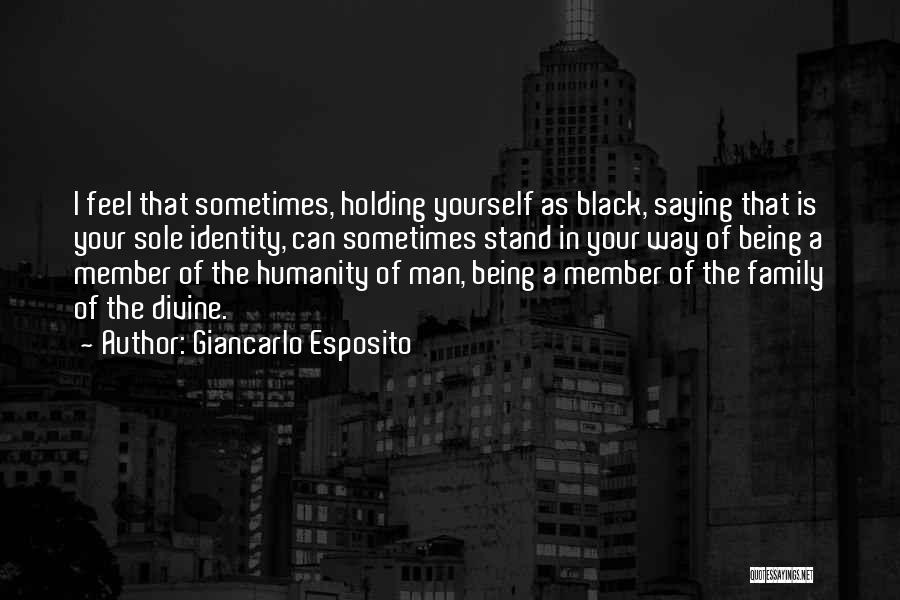 Giancarlo Esposito Quotes: I Feel That Sometimes, Holding Yourself As Black, Saying That Is Your Sole Identity, Can Sometimes Stand In Your Way