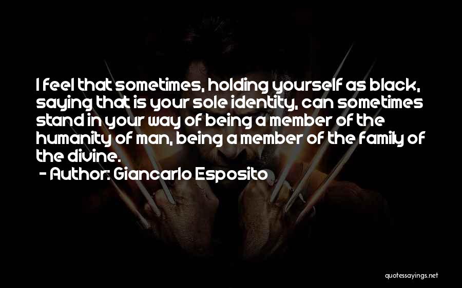 Giancarlo Esposito Quotes: I Feel That Sometimes, Holding Yourself As Black, Saying That Is Your Sole Identity, Can Sometimes Stand In Your Way