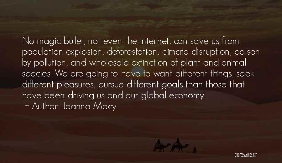 Joanna Macy Quotes: No Magic Bullet, Not Even The Internet, Can Save Us From Population Explosion, Deforestation, Climate Disruption, Poison By Pollution, And