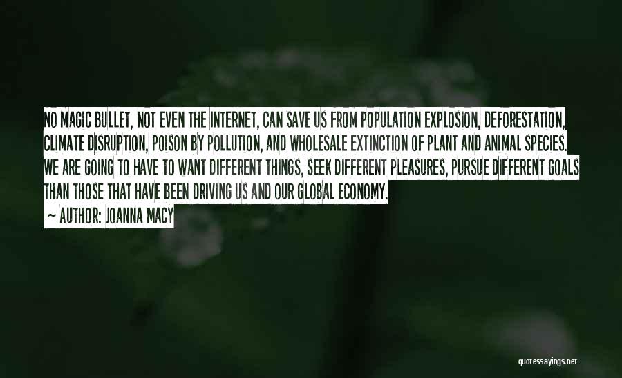 Joanna Macy Quotes: No Magic Bullet, Not Even The Internet, Can Save Us From Population Explosion, Deforestation, Climate Disruption, Poison By Pollution, And