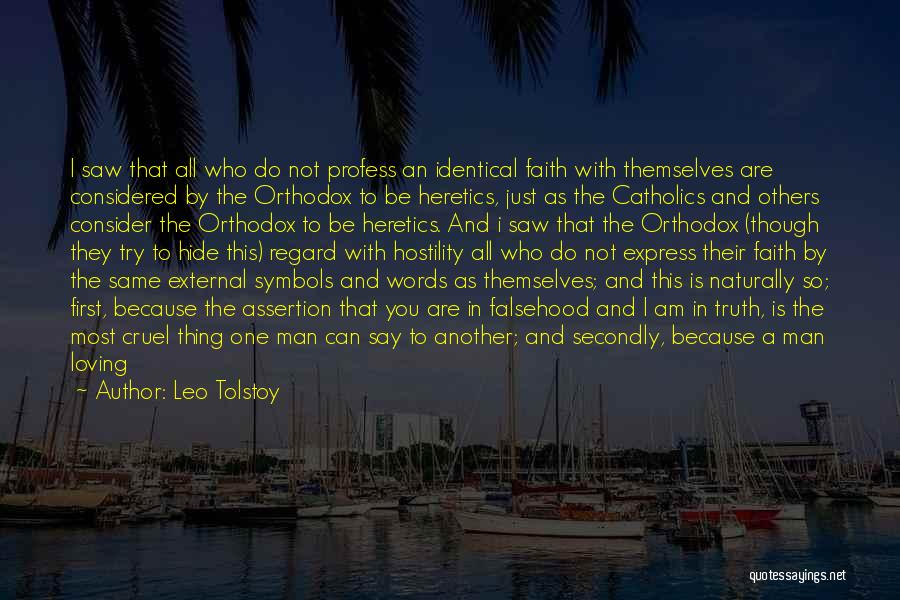 Leo Tolstoy Quotes: I Saw That All Who Do Not Profess An Identical Faith With Themselves Are Considered By The Orthodox To Be