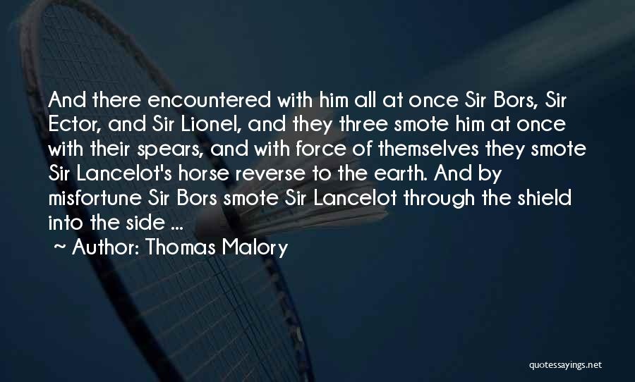 Thomas Malory Quotes: And There Encountered With Him All At Once Sir Bors, Sir Ector, And Sir Lionel, And They Three Smote Him