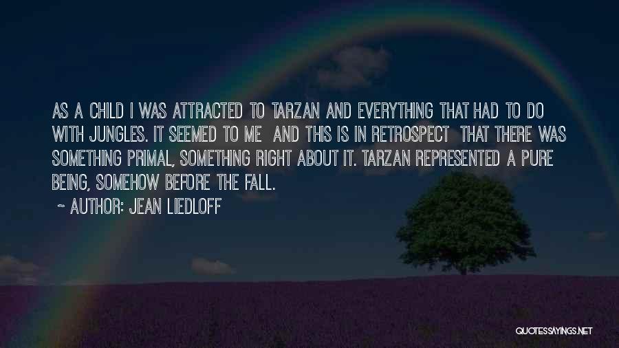 Jean Liedloff Quotes: As A Child I Was Attracted To Tarzan And Everything That Had To Do With Jungles. It Seemed To Me