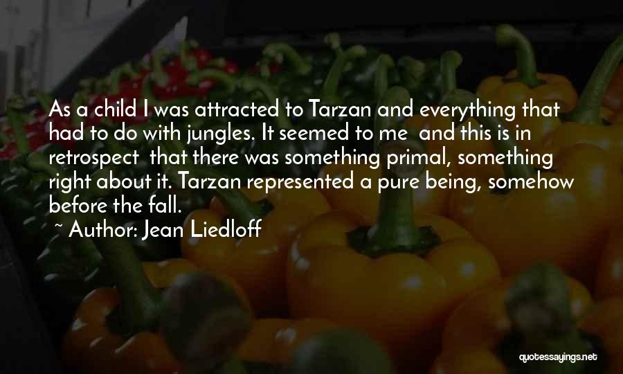 Jean Liedloff Quotes: As A Child I Was Attracted To Tarzan And Everything That Had To Do With Jungles. It Seemed To Me