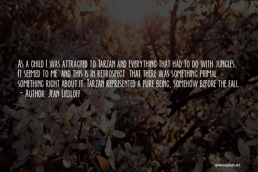 Jean Liedloff Quotes: As A Child I Was Attracted To Tarzan And Everything That Had To Do With Jungles. It Seemed To Me