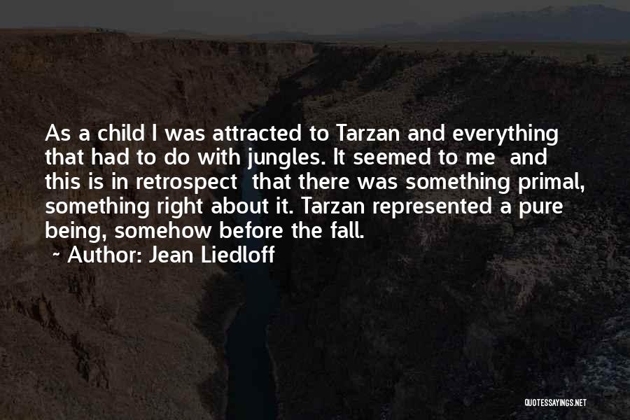 Jean Liedloff Quotes: As A Child I Was Attracted To Tarzan And Everything That Had To Do With Jungles. It Seemed To Me