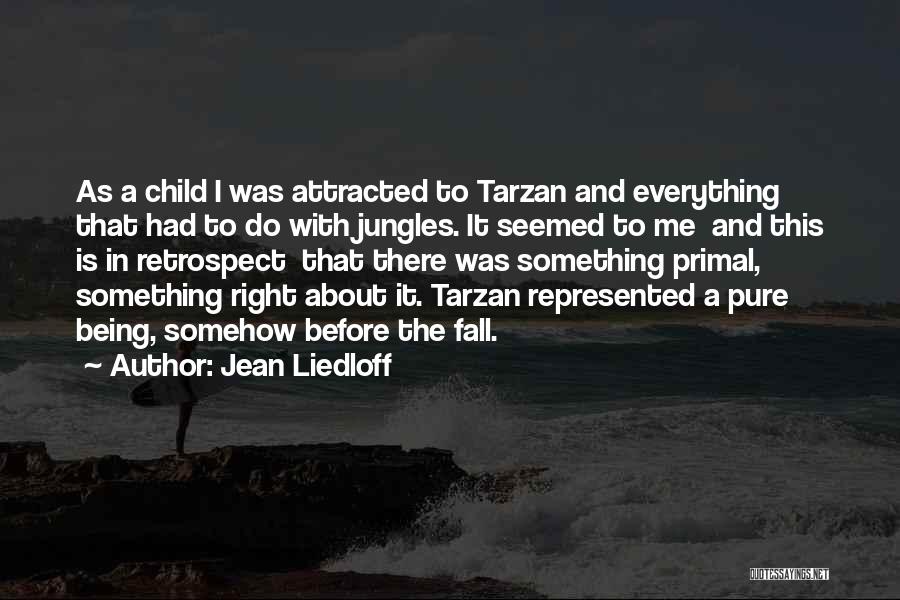 Jean Liedloff Quotes: As A Child I Was Attracted To Tarzan And Everything That Had To Do With Jungles. It Seemed To Me