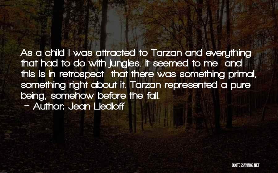 Jean Liedloff Quotes: As A Child I Was Attracted To Tarzan And Everything That Had To Do With Jungles. It Seemed To Me