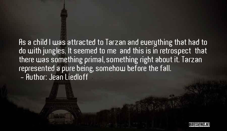 Jean Liedloff Quotes: As A Child I Was Attracted To Tarzan And Everything That Had To Do With Jungles. It Seemed To Me