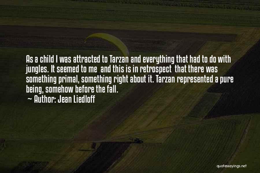 Jean Liedloff Quotes: As A Child I Was Attracted To Tarzan And Everything That Had To Do With Jungles. It Seemed To Me