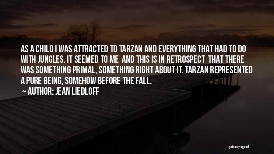 Jean Liedloff Quotes: As A Child I Was Attracted To Tarzan And Everything That Had To Do With Jungles. It Seemed To Me