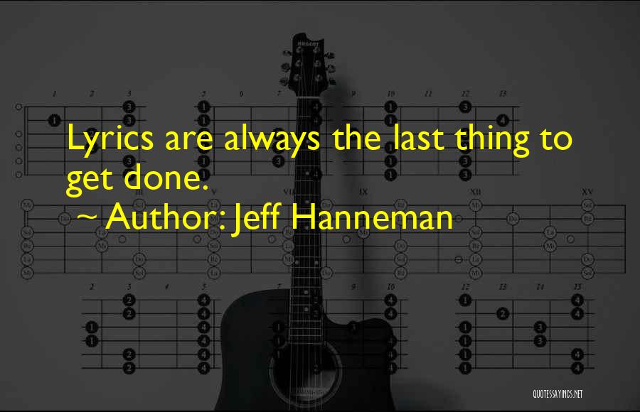 Jeff Hanneman Quotes: Lyrics Are Always The Last Thing To Get Done.