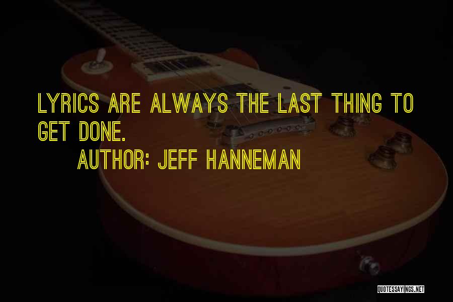 Jeff Hanneman Quotes: Lyrics Are Always The Last Thing To Get Done.