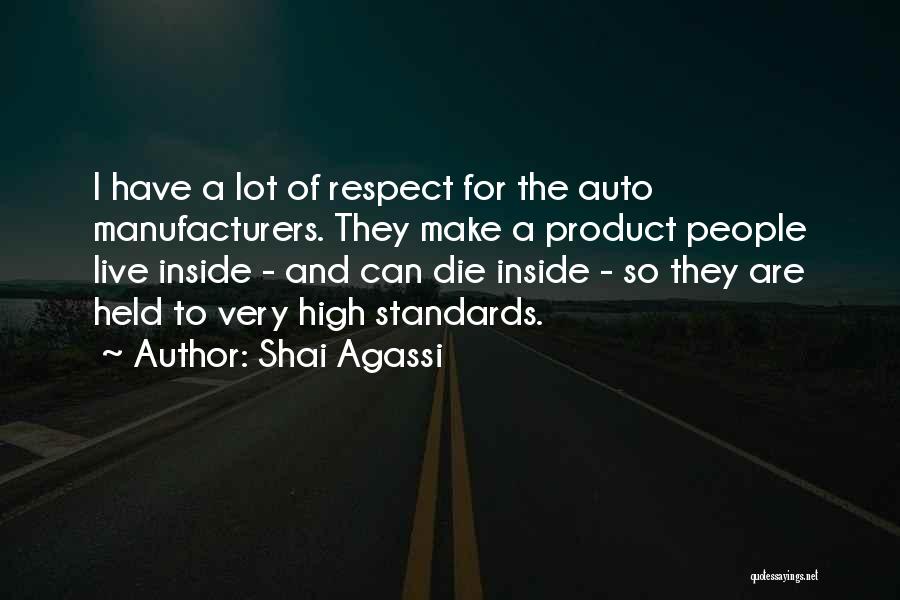 Shai Agassi Quotes: I Have A Lot Of Respect For The Auto Manufacturers. They Make A Product People Live Inside - And Can