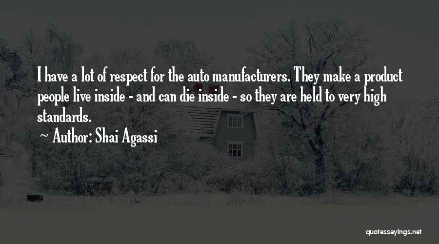 Shai Agassi Quotes: I Have A Lot Of Respect For The Auto Manufacturers. They Make A Product People Live Inside - And Can