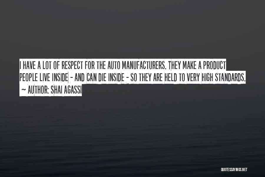 Shai Agassi Quotes: I Have A Lot Of Respect For The Auto Manufacturers. They Make A Product People Live Inside - And Can