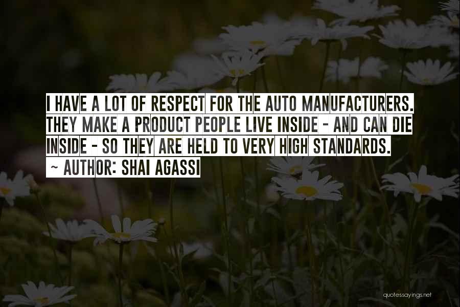 Shai Agassi Quotes: I Have A Lot Of Respect For The Auto Manufacturers. They Make A Product People Live Inside - And Can