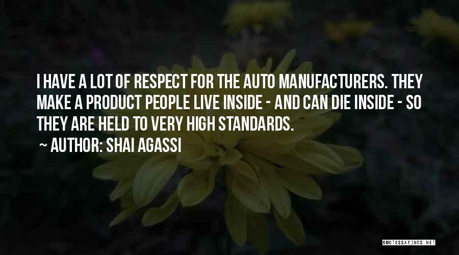 Shai Agassi Quotes: I Have A Lot Of Respect For The Auto Manufacturers. They Make A Product People Live Inside - And Can