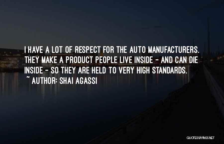 Shai Agassi Quotes: I Have A Lot Of Respect For The Auto Manufacturers. They Make A Product People Live Inside - And Can