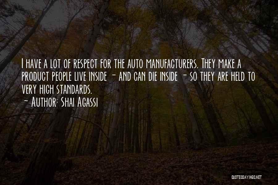 Shai Agassi Quotes: I Have A Lot Of Respect For The Auto Manufacturers. They Make A Product People Live Inside - And Can