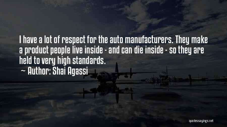 Shai Agassi Quotes: I Have A Lot Of Respect For The Auto Manufacturers. They Make A Product People Live Inside - And Can