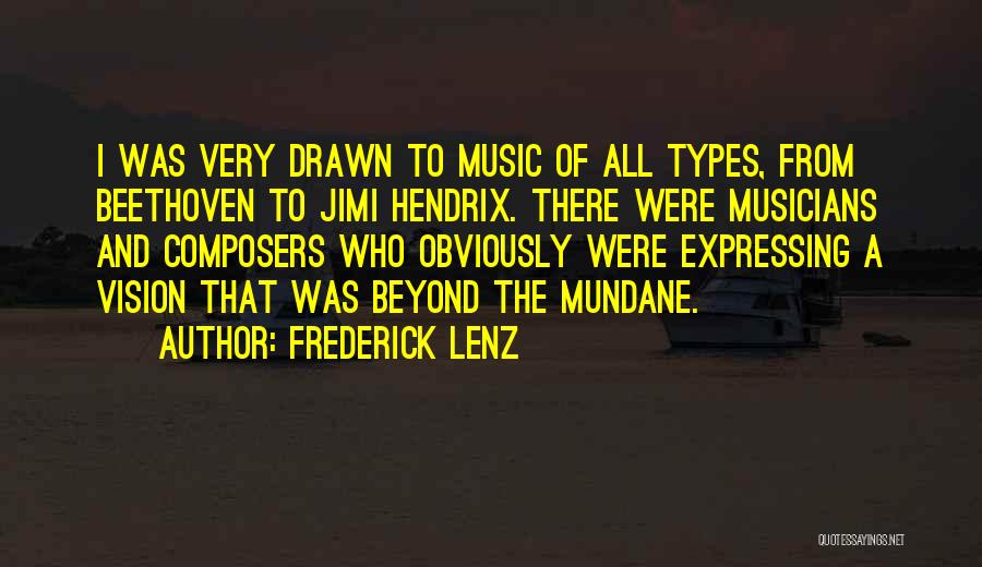 Frederick Lenz Quotes: I Was Very Drawn To Music Of All Types, From Beethoven To Jimi Hendrix. There Were Musicians And Composers Who