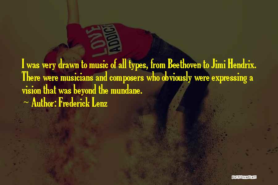 Frederick Lenz Quotes: I Was Very Drawn To Music Of All Types, From Beethoven To Jimi Hendrix. There Were Musicians And Composers Who