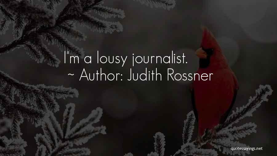 Judith Rossner Quotes: I'm A Lousy Journalist.