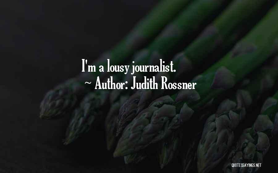 Judith Rossner Quotes: I'm A Lousy Journalist.