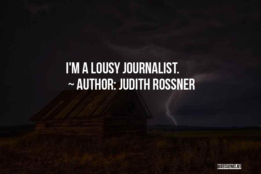 Judith Rossner Quotes: I'm A Lousy Journalist.