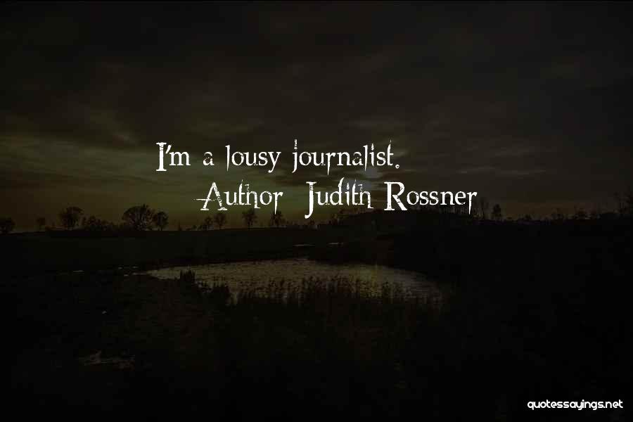 Judith Rossner Quotes: I'm A Lousy Journalist.