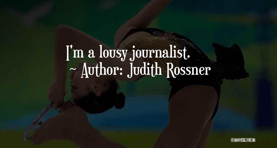 Judith Rossner Quotes: I'm A Lousy Journalist.