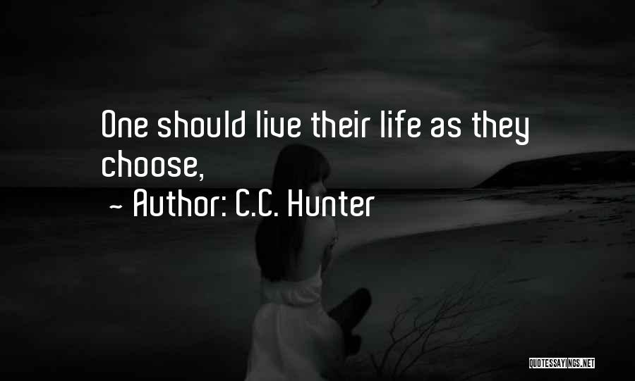 C.C. Hunter Quotes: One Should Live Their Life As They Choose,