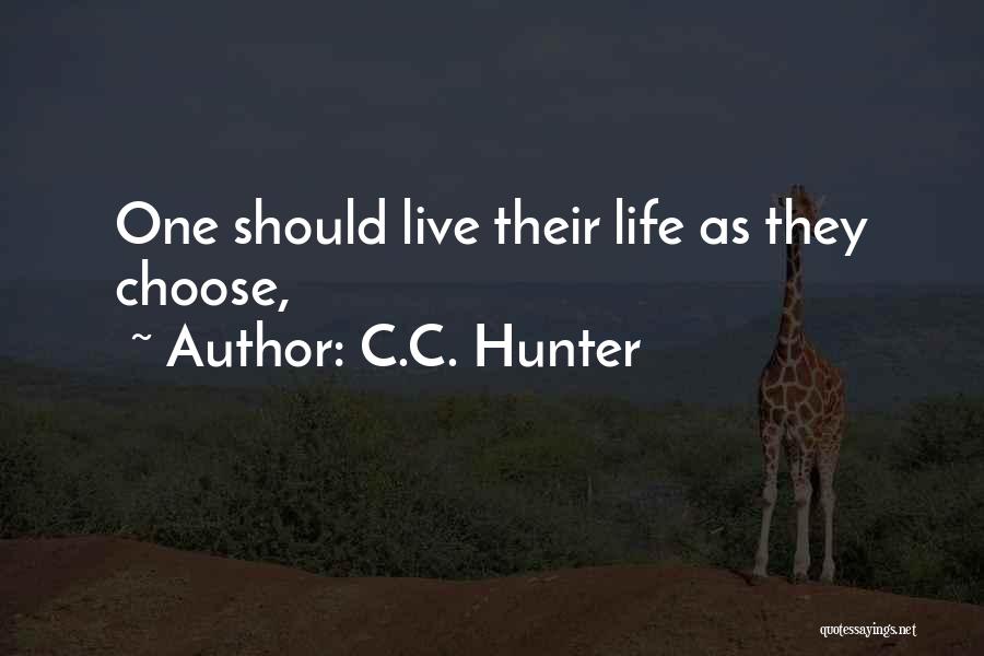 C.C. Hunter Quotes: One Should Live Their Life As They Choose,