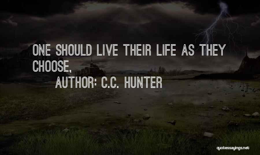 C.C. Hunter Quotes: One Should Live Their Life As They Choose,