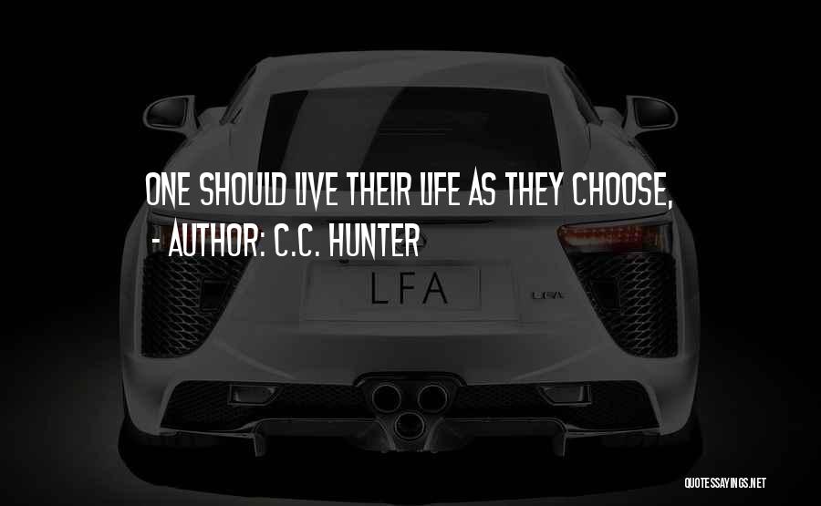 C.C. Hunter Quotes: One Should Live Their Life As They Choose,