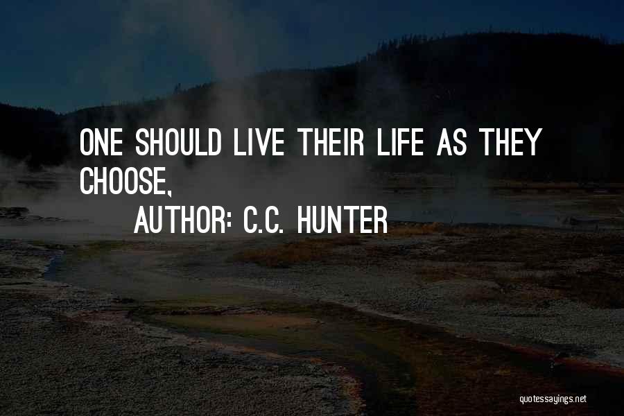 C.C. Hunter Quotes: One Should Live Their Life As They Choose,