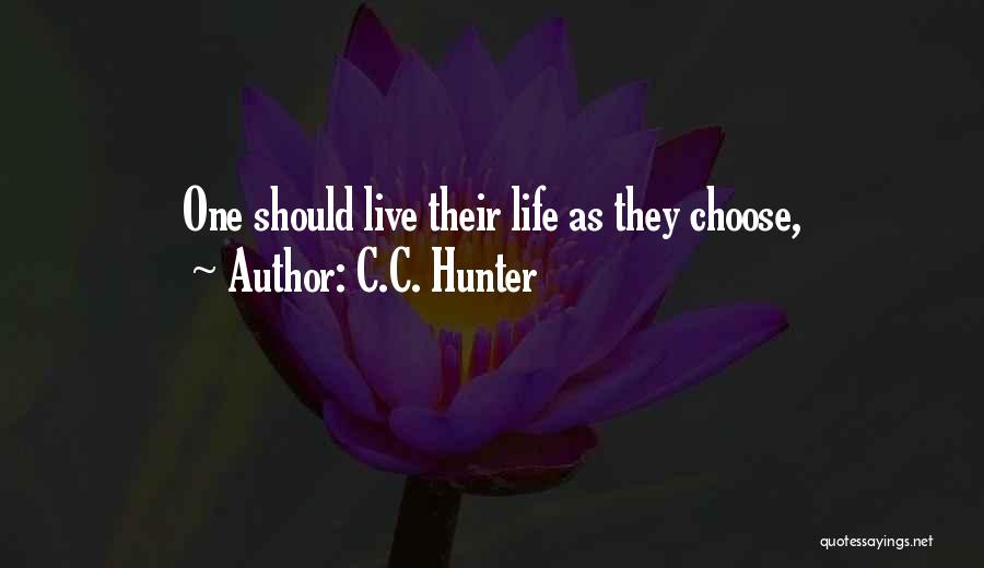 C.C. Hunter Quotes: One Should Live Their Life As They Choose,