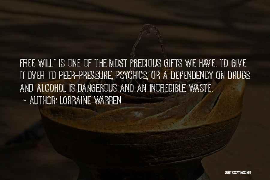 Lorraine Warren Quotes: Free Will Is One Of The Most Precious Gifts We Have. To Give It Over To Peer-pressure, Psychics, Or A