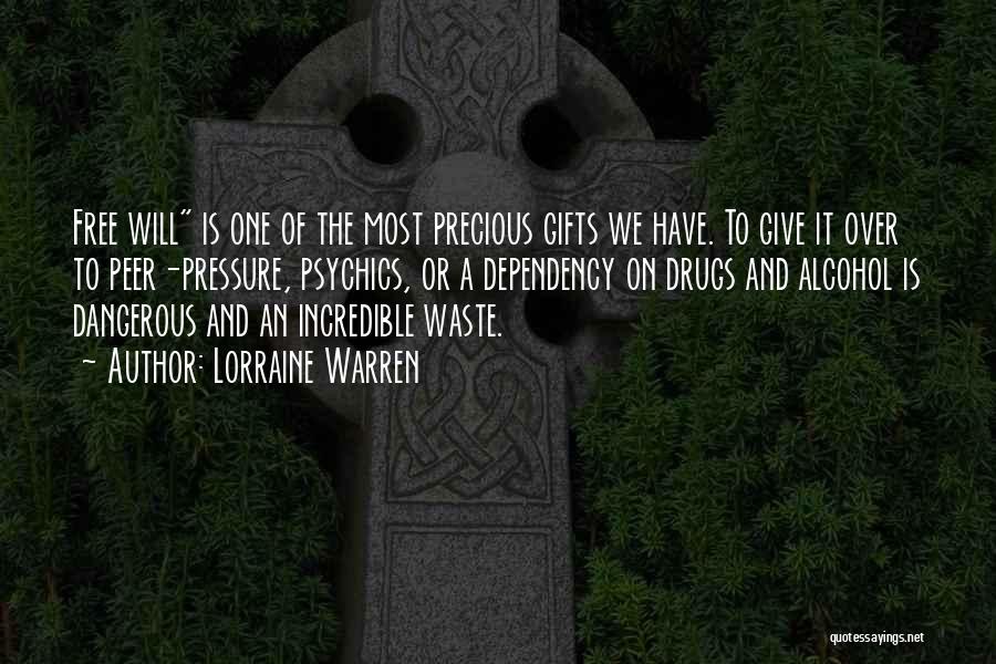 Lorraine Warren Quotes: Free Will Is One Of The Most Precious Gifts We Have. To Give It Over To Peer-pressure, Psychics, Or A